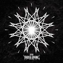 Upon Those Dying : Upon Those Dying